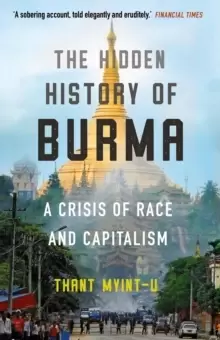 Image of The Hidden History of Burma : A Crisis of Race and Capitalism