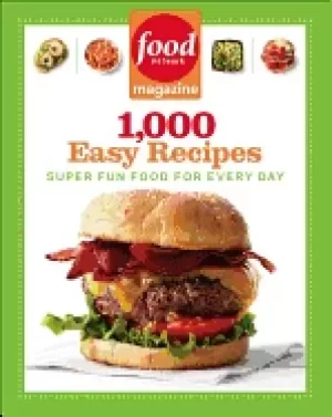 Image of food network magazine 1 000 easy recipes super fun food for every day