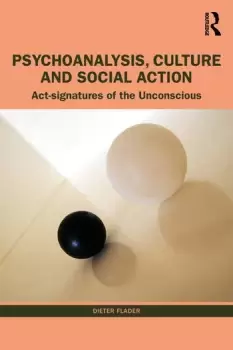 Image of Psychoanalysis Culture and Social ActionAct Signatures of the Unconscious