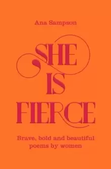 Image of She is Fierce : Brave, Bold and Beautiful Poems by Women