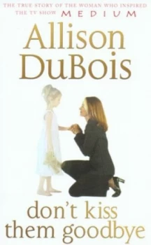 Image of Dont Kiss Them Goodbye by Allison Dubois Paperback