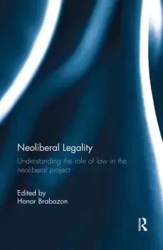 Image of Neoliberal LegalityUnderstanding the Role of Law in the Neoliberal Project