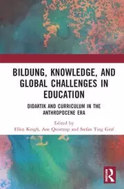 Image of Bildung Knowledge and Global Challenges in Education Didaktik and Curriculum in the Anthropocene Era