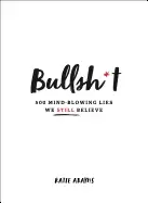 Image of bullsh t 500 mind blowing lies we still believe