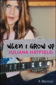 Image of When I Grow up by Juliana Hatfield Hardback