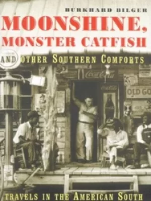 Image of Moonshine monster catfish and other southern comforts by Burkhard Bilger