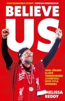 Image of Believe Us : How JuRgen Klopp Transformed Liverpool into Title Winners
