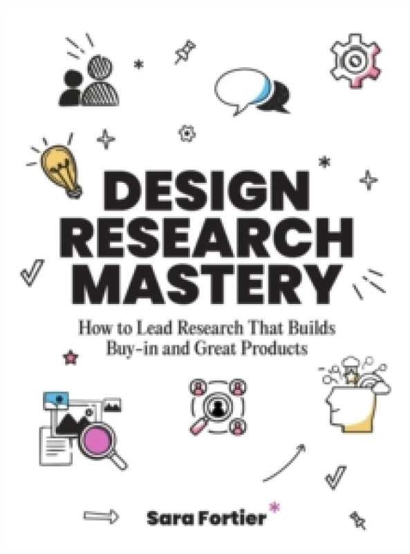 Image of Design Research Mastery : How To Lead Research That Builds Buy-in and Great Products Paperback / softback