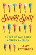 Image of sweet spot an ice cream binge across america