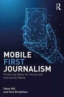 Image of Mobile-First Journalism : Producing News for Social and Interactive Media