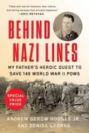 Image of behind nazi lines my fathers heroic quest to save 149 world war ii pows