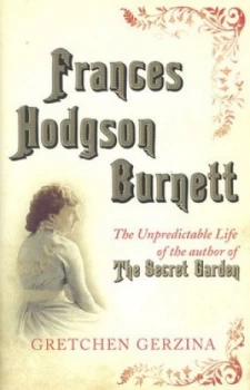 Image of Frances Hodgson Burnett by Gretchen Gerzina Hardback