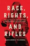 Image of race rights and rifles the origins of the nra and contemporary gun culture