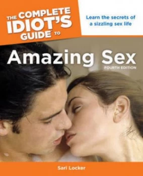 Image of The Complete Idiots Guide to Amazing Sex by Sari Locker Book