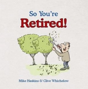 Image of So Youre Retired by Clive Whichelow Hardback