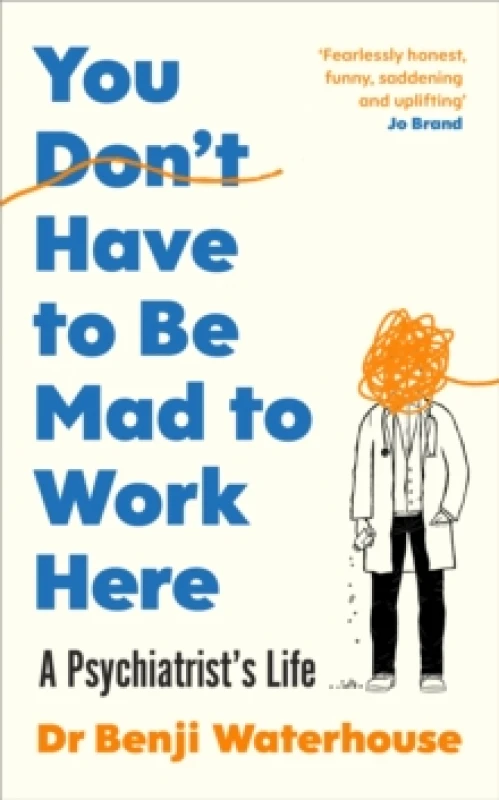 Image of You Don't Have to Be Mad to Work Here : A Psychiatrists Life Hardback