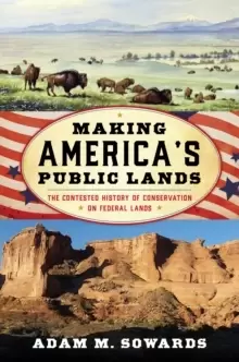 Image of Making America's Public Lands : The Contested History of Conservation on Federal Lands