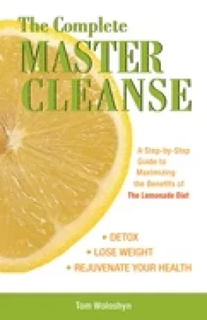 Image of complete master cleanse a step by step guide to maximizing the benefits of