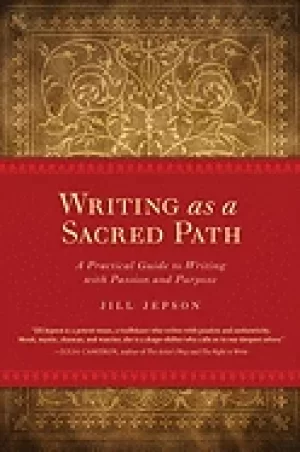 Image of writing as a sacred path a practical guide to writing with passion and purp
