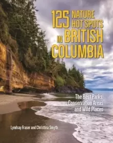 Image of 125 Nature Hot Spots in British Columbia : The Best Parks, Conservation Areas and Wild Places