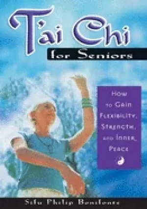Image of tai chi for seniors how to gain flexibility strength and inner peace bonifo