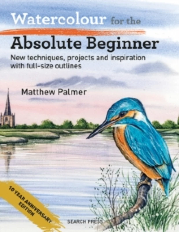Image of Watercolour for the Absolute Beginner : New Techniques, Projects and Inspiration with Full Size Outlines Paperback / softback