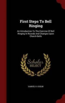Image of First Steps to Bell Ringing an Introduc by Samuel B Goslin Hardback