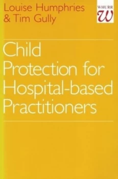 Image of Child Protection for Hospital Based Practitioners by Louise Humphries Book