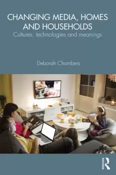 Image of Changing Media Homes and HouseholdsCultures Technologies and Meanings
