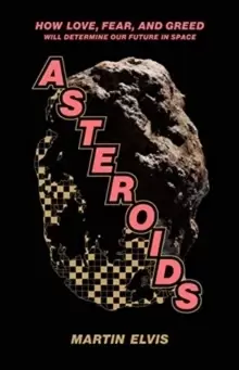 Image of Asteroids : How Love, Fear, and Greed Will Determine Our Future in Space