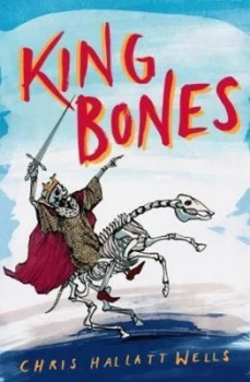 Image of King Bones by Chris Hallatt Wells Book