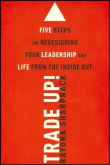 Image of Trade-Up! : 5 Steps for Redesigning Your Leadership and Life from the Inside Out
