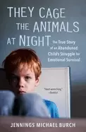 Image of they cage the animals at night the true story of an abandoned childs strugg