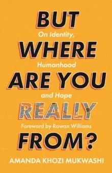 Image of But Where Are You Really From? On Identity, Humanhood and Hope
