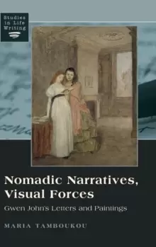 Image of Nomadic Narratives, Visual Forces : Gwen Johns Letters and Paintings