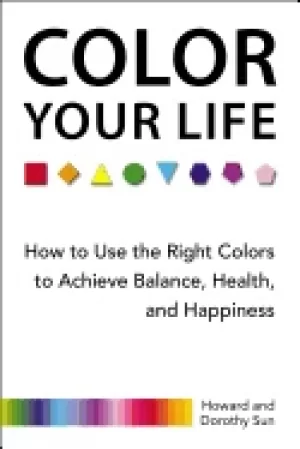 Image of color your life how to use the right colors to achieve balance health and h