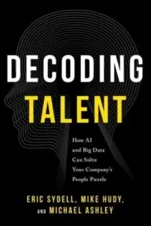 Image of Decoding Talent : How AI and Big Data Can Solve Your Company's People Puzzle