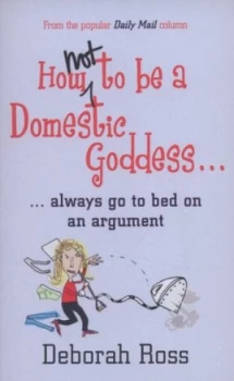 Image of How Not to Be a Domestic Goddess by Deborah Ross Book