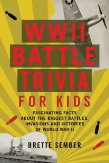 Image of WWII Battle Trivia For Kids : Fascinating Facts about the Biggest Battles, Invasions, and Victories of World War II