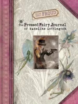 Image of The pressed fairy journal of Madeline Cottington by Brian Froud
