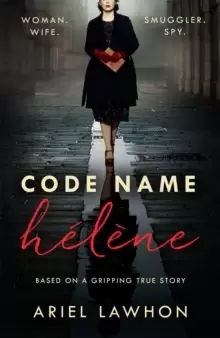 Image of Code Name Helene : Inspired by the gripping true story of World War 2 spy Nancy Wake