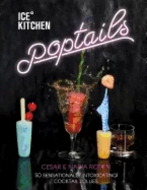 Image of ice kitchen poptails 50 sensationally intoxicating cocktail lollies