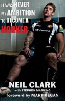 Image of It Was Never My Ambition to Become a Hooker by Neil Clark and Stephen Manning Paperback