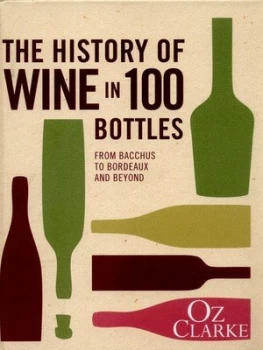 Image of The History of Wine in 100 Bottles by Oz Clarke Hardback