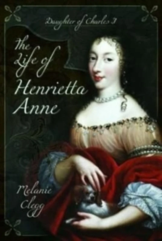 Image of The Life of Henrietta Anne : Daughter of Charles I Paperback / softback