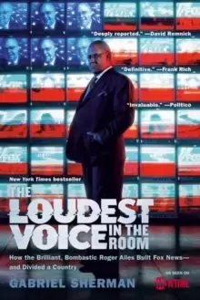 Image of The Loudest Voice in the Room : How the Brilliant, Bombastic Roger Ailes Built Fox News--and Divided a Country