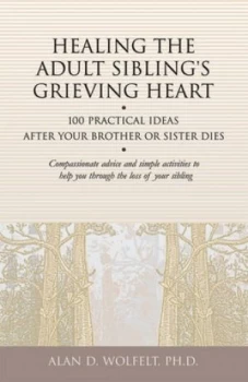 Image of Healing the Adult Siblings Grieving Heart by Alan D. Wolfelt Paperback