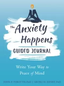 Image of Anxiety Happens Journal : Mindfulness & Acceptance Skills to End Worry & Find Calm