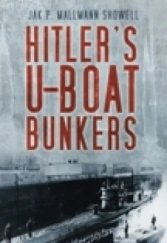 Image of Hitlers U-Boat Bases by Jak P Mallmann Showell Paperback