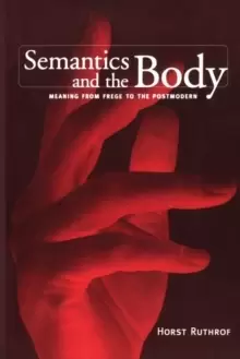 Image of Semantics and the Body : Meaning from Frege to the Postmodern